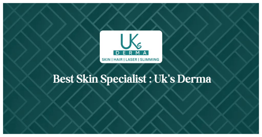 Best Skin Specialist : Uk's Derma