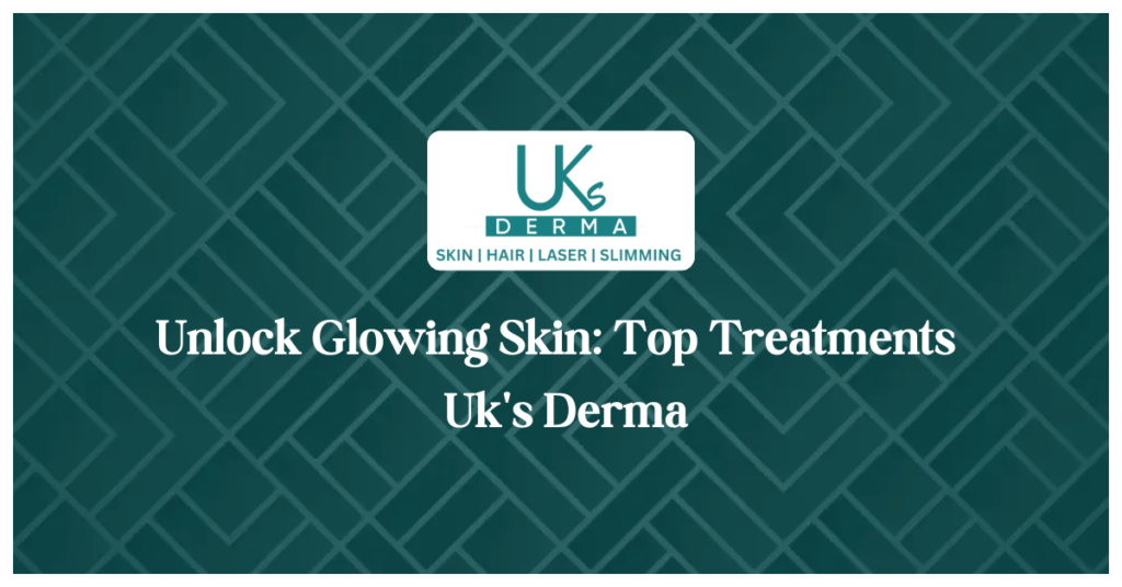 Unlock Glowing Skin: Top Treatments at Uk's Derma